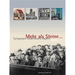 Mehr als Steine... Synagogen-Gedenkband Bayern 1: Oberfranken, Oberpfalz, Niederbayern, Oberbayern, Schwaben