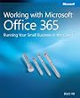 Working with Microsoft Office 365: Running Your Small Business in the Cloud