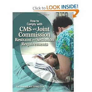 How to Comply with CMS and Joint Commission Restraint & Seclusion Requirements Gay Howard