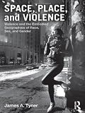 Space, Place, and Violence: Violence and the Embodied Geographies of Race, Sex and Gender