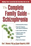 The Complete Family Guide to Schizophrenia: Helping Your Loved One Get the Most Out of Life