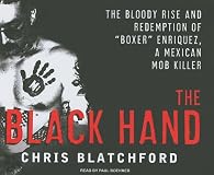 The Black Hand: The Bloody Rise and Redemption of "Boxer" Enriquez, a Mexican Mob Killer