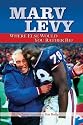 Marv Levy: Where Else Would You Rather Be?