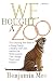 We Bought a Zoo: The Amazing True Story of a Young Family, a Broken Down Zoo, and the 200 Wild Animals that Changed T