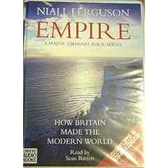 Empire: Complete & Unabridged: How Britain Made the Modern World