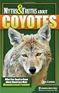 Myths and Truths About Coyotes: What You Need to Know About America's Most Misunderstood Predator
