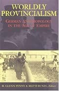 Worldly Provincialism: German Anthropology in the Age of Empire (Social History, Popular Culture, and Politics in Germany)