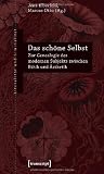 Das schöne Selbst: Zur Genealogie des modernen Subjekts zwischen Ethik und Ästhetik
