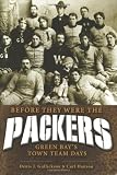 Before They Were The Packers: Green Bay's Town Team Days