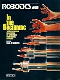 Robotics Age, In the Beginning: The Breakthrough Discoveries as Reported in Robotics Age Magazine