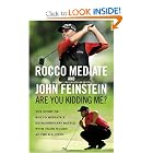 Are You Kidding Me?: The Story of Rocco Mediate's Extraordinary Battle with Tiger Woods at... by Rocco Mediate and John Feinstein
