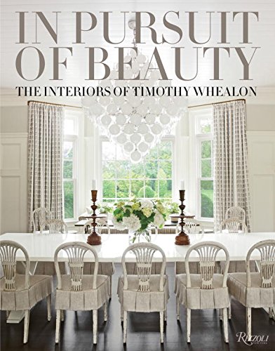 in pursuit of beauty the interiors of timothy whealon