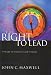 THE RIGHT TO LEAD [A STUDY IN CHARACTER AND COURAGE] BY JOHN C. MAXWELL