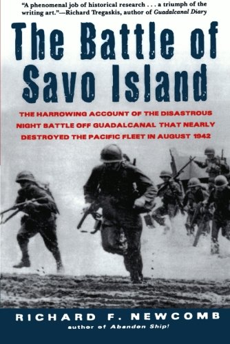 The Battle of Savo Island: The Harrowing Account of the Disastrous Night Battle Off Guadalcanal that Nearly Destroyed the Pacific Fleet in The Battle of Savo Island: The Harrowing Account of the Disastrous Night Battle Off Guadalcanal that Nearly Destroyed the Pacific Fleet in