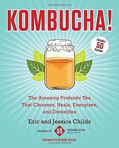 Kombucha!: The Amazing Probiotic Tea that Cleanses, Heals, Energizes, and Detoxifies by Eric Childs (2013-11-05)