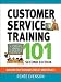 Customer Service Training 101: Quick and Easy Techniques That Get Great Results
