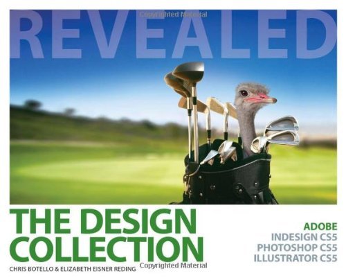 By Chris Botello The Design Collection Revealed: Adobe InDesign CS5, Photoshop CS5 and Illustrator CS5 (Revealed Seri (1st Edition)