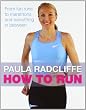 How to Run: From Fun Runs to Marathons and Everything in Between: All You Need to Know About Fun Runs, Marathons and Everything in Between