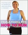 How to Run: From Fun Runs to Marathons and Everything in Between: All You Need to Know About Fun Runs, Marathons and Everything in Between