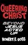 Queering Christ: Beyond Jesus Acted Up