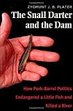 The Snail Darter and the Dam: How Pork-Barrel Politics Endangered a Little Fish and Killed a River