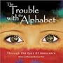 Trouble with the Alphabet: Through The Eyes Of Innocence (Volume 1)