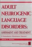 Adult Neurogenic Language Disorders: Assessment & Treatment: A Comprhensive Ethnobiological Approach (Singular Textbook Series)