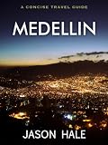 Medellin, Colombia: A Concise Travel Guide