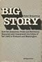 Big Story: How the American Press and Television Reported and Interpreted the Crisis of Tet 1968 in Vietnam and Washington