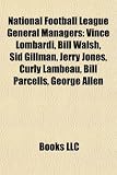 National Football League General Managers: Vince Lombardi, Bill Walsh, Sid Gillman, Jerry Jones, Curly Lambeau, Bill Parcells, George Allen