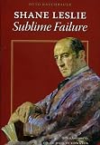 Shane Leslie : sublime failure