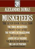 MUSKETEERS: The seven-book-collection. The Three Musketeers, Twenty Years After, The Vicomte De Bragelonne, Ten Years Later, Louise De La Valliere, The ... Son Of Porthos (Timeless Wisdom Collection)