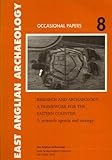 Research and archaeology : a framework for the Eastern Counties