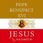 Jesus of Nazareth | Pope Benedict XVI