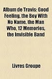 Album de Travis: Good Feeling, the Boy with No Name, the Man Who, 12 Memories, the Invisible Band-