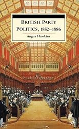 British Party Politics, 1852-1886
