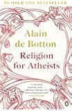 Religion for Atheists: A non-believer's guide to the uses of religion
