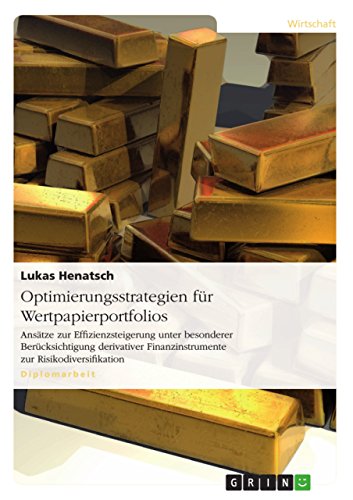 Optimierungsstrategien für Wertpapierportfolios: Ansätze zur Effizienzsteigerung unter besonderer Berücksichtigung derivativer Finanzinstrumente zur Risikodiversifikation (German Edition)