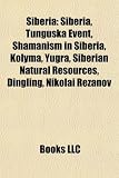 Siberia: Siberia, Tunguska Event, Shamanism in Siberia, Kolyma, Yugra, Siberian Natural Resources, Dingling, Nikolai Rezanov