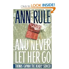 And Never Let Her Go : Thomas Capano: The Deadly Seducer