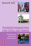 Tourism Marketing for Cities and Towns: Using Branding and Events to Attract Tourists