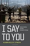 I Say to You: Ethnic Politics and the Kalenjin in Kenya