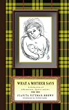 : What A Mother Says: A Collection of Affirmations, Quotes and Art