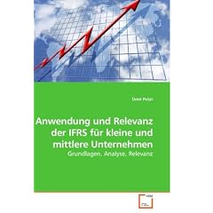 Anwendung und Relevanz der IFRS f�r kleine und mittlere Unternehmen: Grundlagen, Analyse, Relevanz