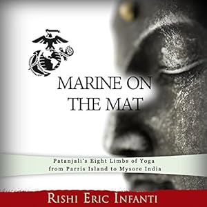 Marine on the Mat: Patanjali's Eight Limbs of Yoga - from Parris Island to Mysore India