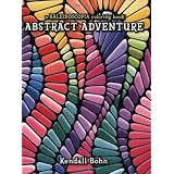 Abstract Adventure: A Kaleidoscopia Coloring Book ~ Kendall Bohn