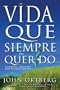 La Vida que Siempre Has Querido (Spanish Edition)
