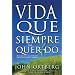 La Vida que Siempre Has Querido (Spanish Edition)