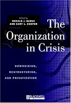 The Organization in Crisis: Downsizing, Restructuring and Privatization (Manchester Business and Management Series)