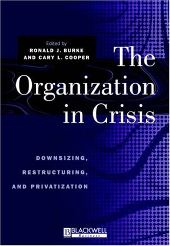 The Organization in Crisis: Downsizing, Restructuring and Privatization (Manchester Business and Management Series)